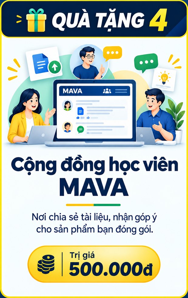 Cộng đồng học viên MAVA, trị giá 500.000đ. Nơi chia sẻ tài liệu, nhận góp ý cho sản phẩm bạn đóng gói.